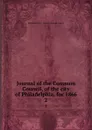 Journal of the Common Council, of the city of Philadelphia, for 1866. 2 - Philadelphia Pa. Councils. Common Council