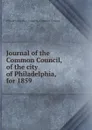 Journal of the Common Council, of the city of Philadelphia, for 1859 - Philadelphia Pa. Councils. Common Council