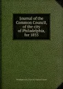Journal of the Common Council, of the city of Philadelphia, for 1855 - Philadelphia Pa. Councils. Common Council