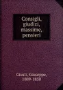 Consigli, giudizi, massime, pensieri - Giuseppe Giusti