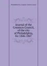 Journal of the Common Council, of the city of Philadelphia, for 1846-1847 - Philadelphia Pa. Councils. Common Council
