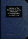Journal of the Common Council, of the city of Philadelphia, for 1843-1844 - Philadelphia Pa. Councils. Common Council