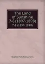 The Land of Sunshine. 7-8 (1897-1898) - Charles Fletcher Lummis