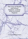 The Laws of Health and School Hygiene: A Hand-book on School Hygiene - Carstairs Cumming Douglas