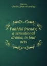 Faithful friends; a sensational drama, in four acts - Charles Warren