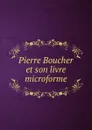 Pierre Boucher et son livre microforme - Benjamin Sulte