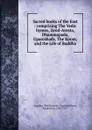 Sacred books of the East : comprising The Vedic hymns, Zend-Avesta, Dhammapada, Upanishads, The Koran, and the Life of Buddha - Epiphanius Wilson