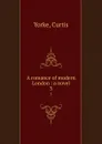 A romance of modern London : a novel. 3 - Curtis Yorke