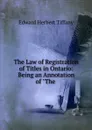 The Law of Registration of Titles in Ontario: Being an Annotation of 
