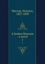 A broken blossom : a novel. 1 - Florence Marryat