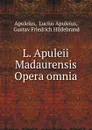 L. Apuleii Madaurensis Opera omnia - Lucius Apuleius Apuleius