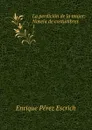 La perdicion de la mujer: Novela de costumbres. 1 - Enrique Pérez Escrich