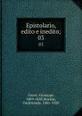 Epistolario, edito e inedito;. 03 - Giuseppe Giusti