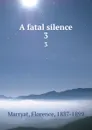 A fatal silence. 3 - Florence Marryat
