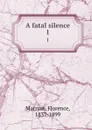 A fatal silence. 1 - Florence Marryat