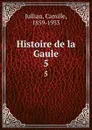 Histoire de la Gaule. 5 - Camille Jullian
