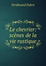 Le chevrier: scenes de la vie rustique - Ferdinand Fabre