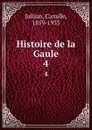 Histoire de la Gaule. 4 - Camille Jullian