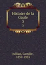 Histoire de la Gaule. 3 - Camille Jullian
