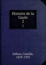 Histoire de la Gaule. 2 - Camille Jullian