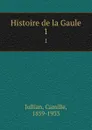 Histoire de la Gaule. 1 - Camille Jullian