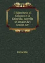 Il Marchese di Saluzzo e la Griselda, novella in ottave del secolo XV - Griselda