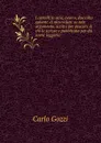 I castelli in aria; ovvero, Raccolta galante di alcuni fatti su tale argomento, scritta per peacere di chi la scrisse e pubblicata per chi vorra. leggerla - Carlo Gozzi