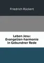 Leben Jesu: Evangelien-harmonie in Gebundner Rede - Friedrich Rückert