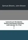 Lectures on the Atomic Theory and Essays Scientific and Literary: In 2 Vol. 2 - Samuel Brown