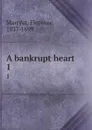 A bankrupt heart. 1 - Florence Marryat