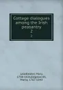 Cottage dialogues among the Irish peasantry. 2 - Mary Leadbeater