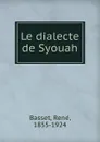 Le dialecte de Syouah - René Basset