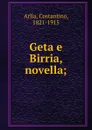 Geta e Birria, novella; - Costantino Arlía