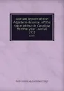 Annual report of the Adjutant-General of the state of North Carolina for the year . serial. 1915 - North Carolina. Adjutant General's Dept