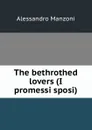 The bethrothed lovers (I promessi sposi) - Alessandro Manzoni