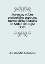 Lorenzo; o, Los prometidos esposos; suceso de la historia de Milan del siglo XVII - Alessandro Manzoni