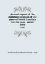 Annual report of the Adjutant-General of the state of North Carolina for the year . serial. 1904 - North Carolina. Adjutant General's Dept