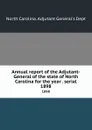 Annual report of the Adjutant-General of the state of North Carolina for the year . serial. 1898 - North Carolina. Adjutant General's Dept