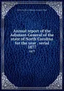 Annual report of the Adjutant-General of the state of North Carolina for the year . serial. 1877 - North Carolina. Adjutant General's Dept