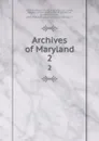 Archives of Maryland. 2 - William Hand Browne