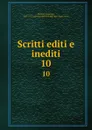 Scritti editi e inediti. 10 - Giuseppe Mazzini