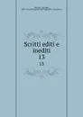 Scritti editi e inediti. 13 - Giuseppe Mazzini