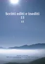 Scritti editi e inediti. 15 - Giuseppe Mazzini