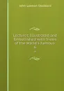 Lectures, Illustrated and Embellished with Views of the World.s Famous . 6 - John Lawson Stoddard