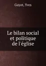 Le bilan social et politique de l.eglise - Guyot Yves