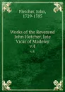Works of the Reverend John Fletcher, late Vicar of Madeley. v.4 - John Fletcher