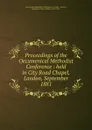 Proceedings of the Oecumenical Methodist Conference : held in City Road Chapel, London, September 1881 - William Arthur