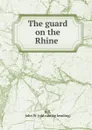 The guard on the Rhine - John W. Hill