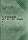 Le bilan d.un siecle (1801-1900) . 4 - Alfred Picard