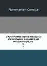 L.Astronomie: revue mensuelle d.astronomie populaire, de meteorologie, de . 5 - Flammarion Camille